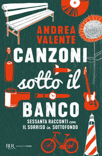 Canzoni sotto il banco - sessanta racconti con il sorriso in sottofondo 