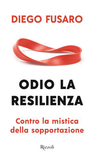 Odio la resilienza - contro la mistica della sopportazione 