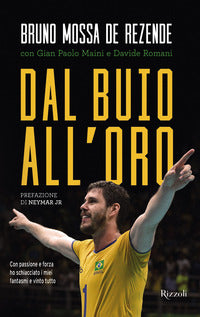 Dal buio all'oro - con passione e forza ho schiacciato i miei fantasmi e vinto tutto 