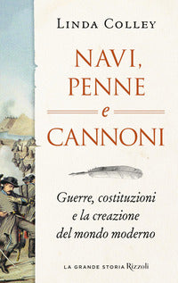 Navi penne e cannoni - guerre costituzioni e la creazione del mondo moderno 
