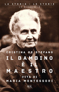 Bambino e' il maestro - vita di maria montessori 