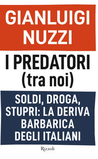 Predatori tra noi - soldi droga stupri la deriva barbarica degli italiani 