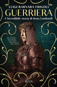 Guerriera - l'incredibile storia di bona lombardi 