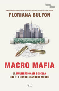 Macro mafia - la multinazionale dei clan che sta conquistando il mondo 