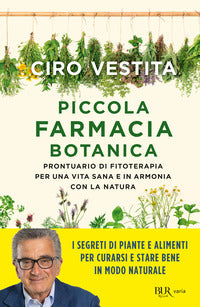 Piccola farmacia botanica - prontuario di fitoterapia per una vita sana 