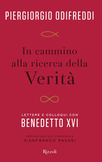 In cammino alla ricerca della verita' - lettere e colloqui con benedetto xvi 