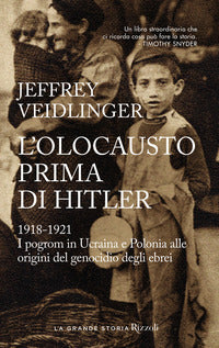 Olocausto prima di hitler 1918 - 1921 i pogrom in ucraina e polonia alle origini del genocidio 