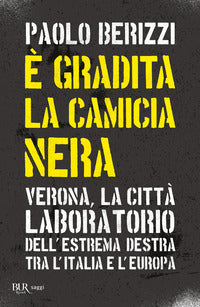 E' gradita la camicia nera - verona la citta' laboratorio dell'estrema destra tra l'italia e 