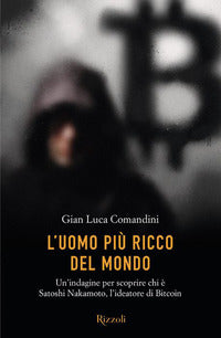 Uomo piu' ricco del mondo - un'indagine per scoprire chi e' satoshi nakamoto l'ideatore di bitcoin 