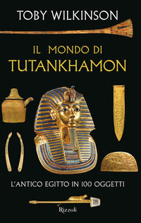 Mondo di tutankhamon - l'antico egitto in 100 oggetti 