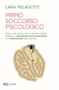 Primo soccorso psicologico - dalla a di ansia alla z di zero sbatti impara a riconoscere le tue 