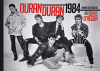 Duran duran 1984 - l'anno dell'ascesa 