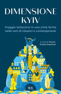 Dimensione kyiv - viaggio letterario in una citta' ferita nelle voci di classici e contemporanei 