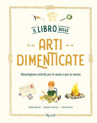 Libro delle arti dimenticate - meravigliose attivita' per le mani e per la mente 