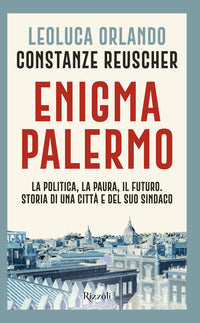 Enigma palermo - la politica la paura il futuro storia di una citta' e del suo sindaco 