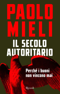 Secolo autoritario - perche' i buoni non vincono mai 