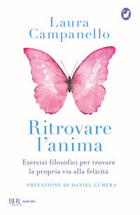 Ritrovare l'anima - esercizi filosofici per trovare la propria via alla felicita' 