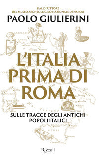 Italia prima di roma - sulle tracce degli antichi popoli italici 