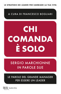 Chi comanda e' solo - sergio marchionne in parole sue 