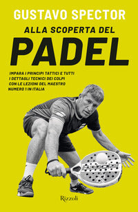 Alla scoperta del padel - impara i principi tattici e tutti i dettagli tecnici dei colpi con le 