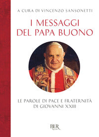 Messaggi del papa buono - le parole di pace e fraternita' di giovanni xxiii 