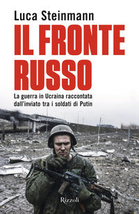 Fronte russo - la guerra in ucraina raccontata dall'inviato tra i soldati di putin 