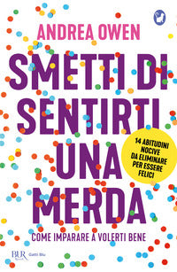 Smetti di sentirti una merda - come imparare a volerti bene 