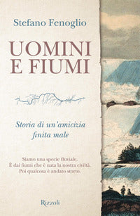 Uomini e fiumi - storia di un'amicizia finita male 