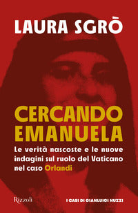 Cercando emanuela - le verita' nascoste e le nuove indagini sul ruolo del vaticano nel caso orlandi 
