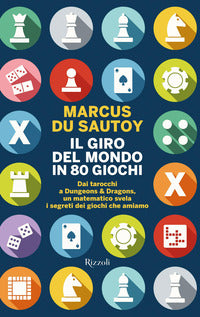 Giro del mondo in 80 giochi - dai tarocchi a dungeons and dragons un matematico svela i segreti 