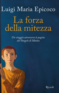 Forza della mitezza - un viaggio attraverso le pagine del vangelo di matteo 