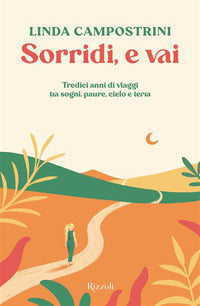 Sorridi e vai - tredici anni di viaggi tra sogni paure cielo e terra 