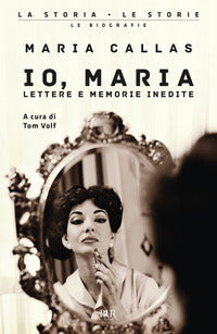 Io maria - lettere e memorie inedite 