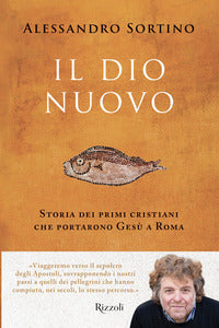 Dio nuovo - storia dei primi cristiani che portarono gesu' a roma 