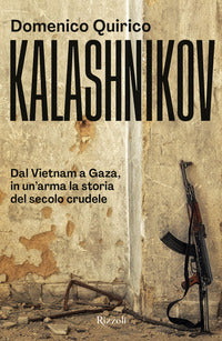 Kalashnikov - dal vietnam all'ucraina in un'arma la storia del secolo crudele 