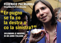 Pugno se fa co la destra o co la sinistra ? splendori e miserie di un anno italiano 