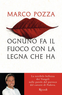 Ognuno fa il fuoco con la legna che ha - la terribile bellezza dei vangeli 