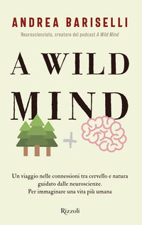 A wild mind - un viaggio nelle connessioni tra cervello e natura guidato dalle neuroscienze 