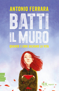Batti il muro - quando i libri salvano la vita 