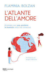 Atlante dell'amore - strategie per non perdere la bussola nelle tue relazioni 