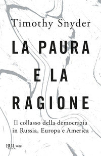 Paura e la ragione - il collasso della democrazia in russia europa e america 