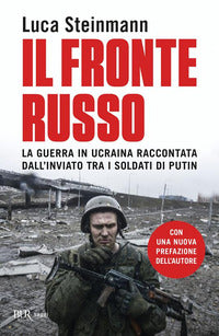 Fronte russo - la guerra in ucraina raccontata dall'inviato tra i soldati di putin 
