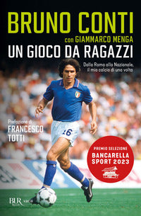 Gioco da ragazzi - dalla roma alla nazionale, il mio calcio di una volta 