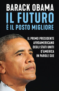 Futuro e' il posto migliore - il primo presidente afroamericano degli stati uniti d'america in 