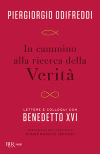 In cammino alla ricerca della verita' - lettere e colloqui con bendetto xvi 