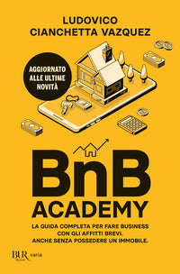 Bnb academy - la guida completa per fare business con gli affitti brevi anche senza possedere 