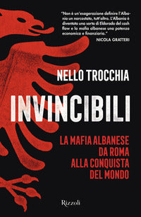 Invincibili - la mafia albanese da roma alla conquista del mondo 