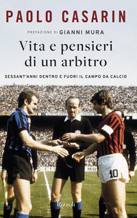 Vita e pensieri di un arbitro - sessant'anni dentro e fuori il campo da calcio 