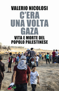 C'era una volta gaza - vita e morte del popolo palestinese 