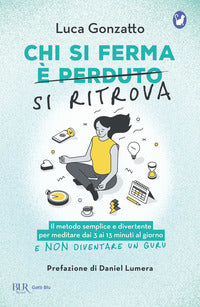 Chi si ferma si ritrova - il metodo semplice e divertente per meditare dai 3 ai 13 minuti al giorno 